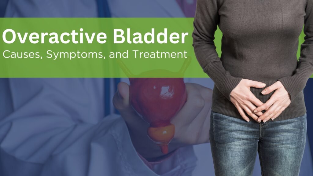 Overactive Bladder- Causes, Symptoms, and Treatment by Dr. Sumit Bansal- Best Urologist in Delhi NCR